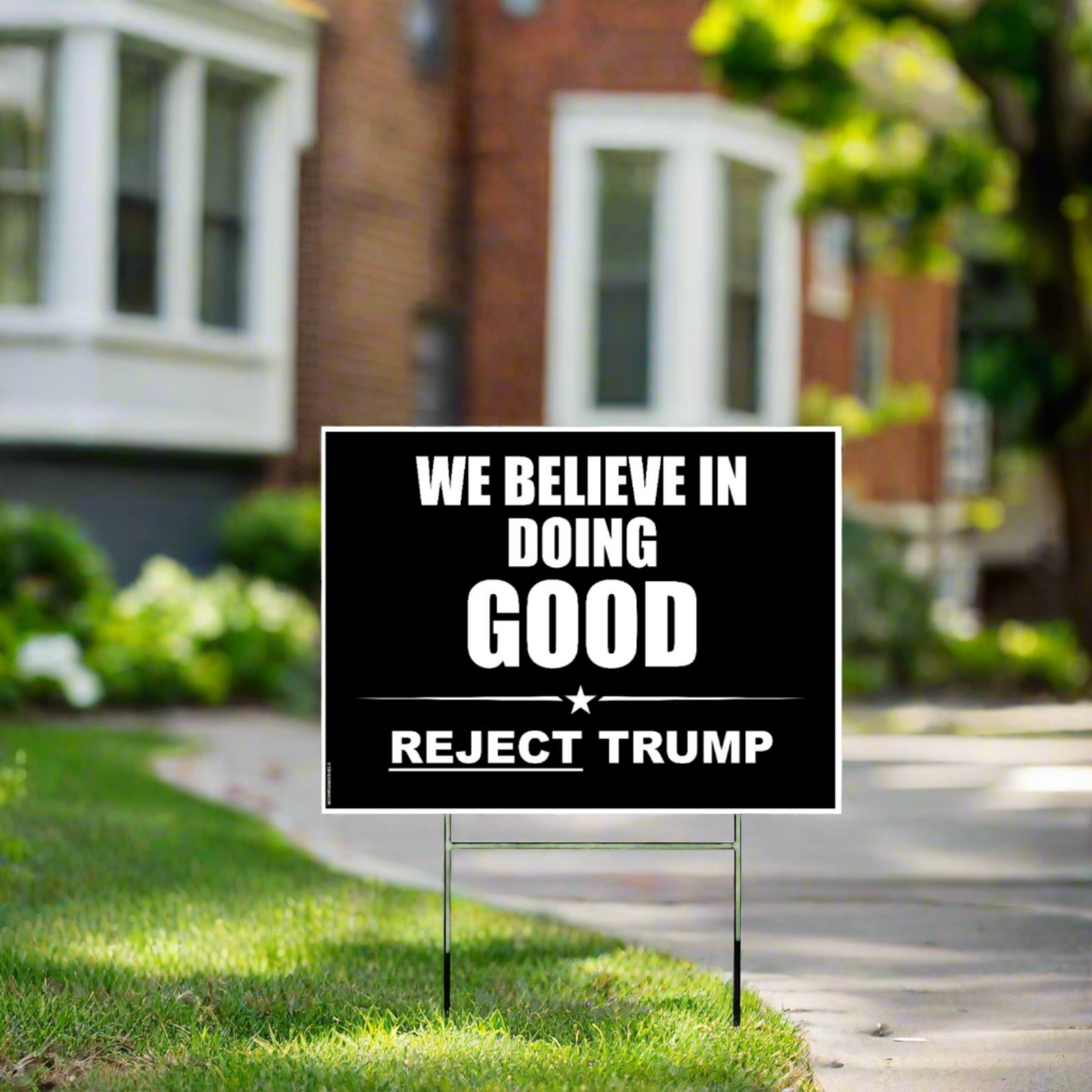 We Believe in Doing Good | Reject Trump - Yard Sign