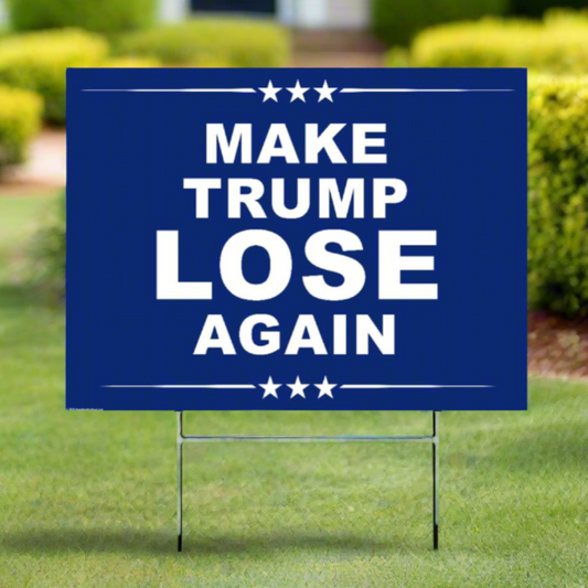 Make TRUMP Lose Again - Yard Sign