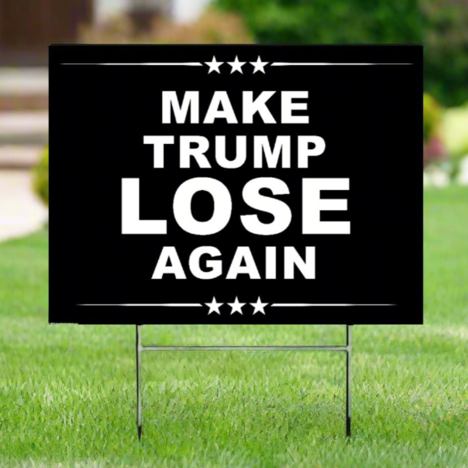 Make TRUMP Lose Again - Yard Sign