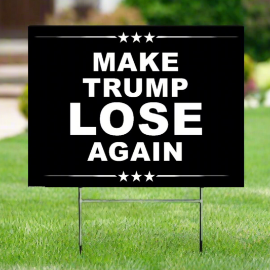 Make TRUMP Lose Again - Yard Sign