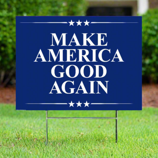 Make America Good Again - Yard Sign