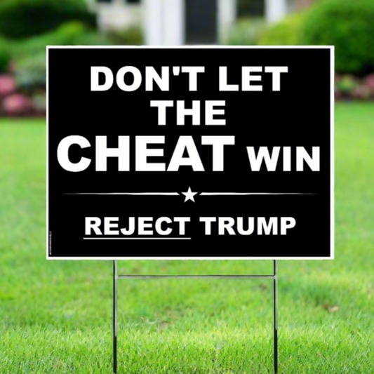 Don't Let The CHEAT Win | Reject Trump - Yard Sign