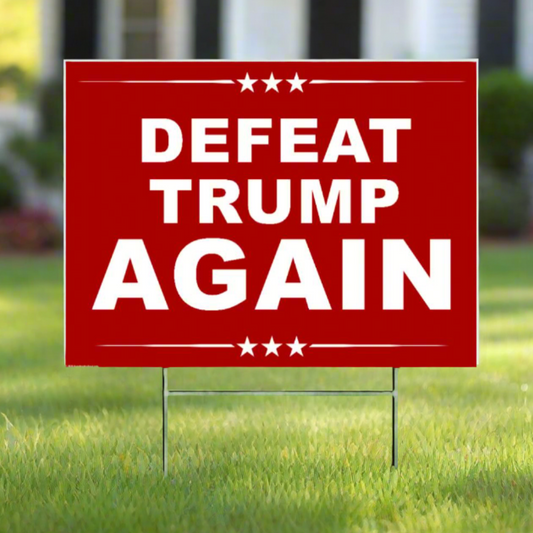 Defeat Trump Again - Yard Sign