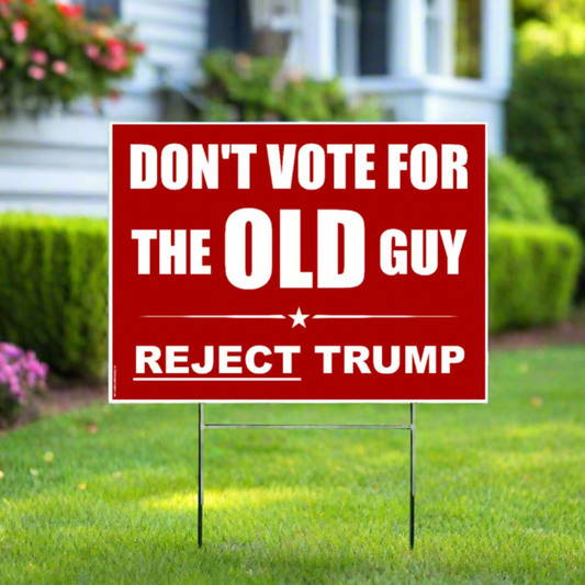 Dont Vote for the OLD Guy | Reject Trump - Yard Sign