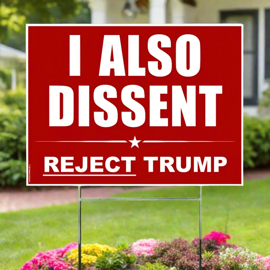 I Also Dissent | Reject Trump - Yard Sign